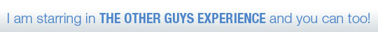 I am starring in THE OTHER GUYS EXPERIENCE and you can too!